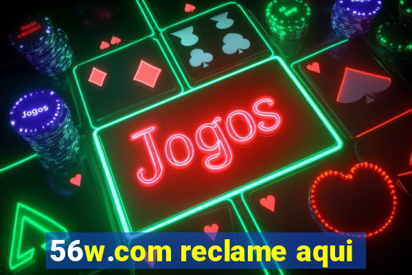 56w.com reclame aqui